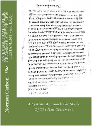 AN EXEGETICAL GREEK GRAMMAR OF THE NEW TESTAMENT (and LXX)